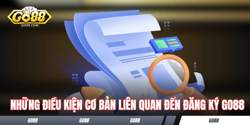 Đăng Ký GO88 - Hướng Dẫn Hoàn Thành Trong 1 Nốt Nhạc 1 Những điều kiện cơ bản liên quan đến đăng ký GO88