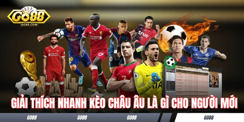 Kèo Châu Âu Là Gì - Sổ Tay Hướng Dẫn Chi Tiết Cho Tân Binh 1 Giải thích nhanh kèo châu Âu là gì cho người mới