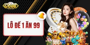 Lô Đề 1 Ăn 99 - Dự Thưởng Dễ Dàng, Đổi Đời Nhanh Chóng