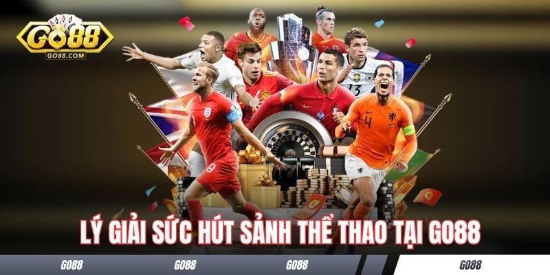 Lý giải sức hút của sảnh thể thao tại Go88