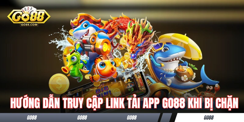 Hướng dẫn truy cập link tải app GO88 khi bị chặn 
